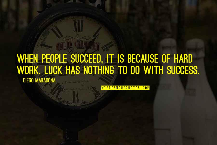 Luck And Success Quotes By Diego Maradona: When people succeed, it is because of hard