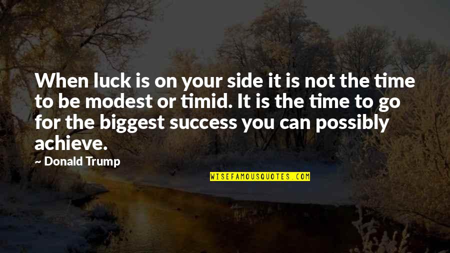Luck And Success Quotes By Donald Trump: When luck is on your side it is