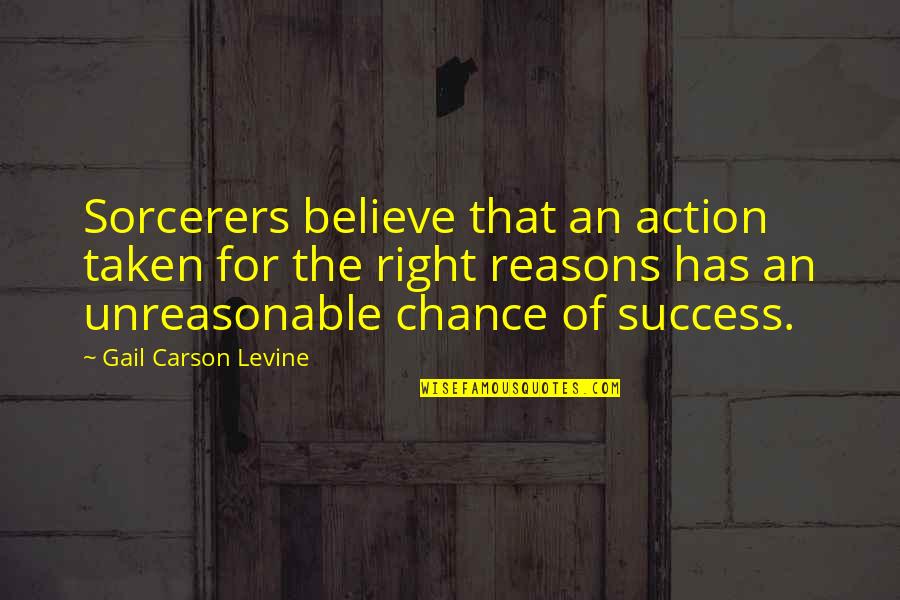 Luck And Success Quotes By Gail Carson Levine: Sorcerers believe that an action taken for the
