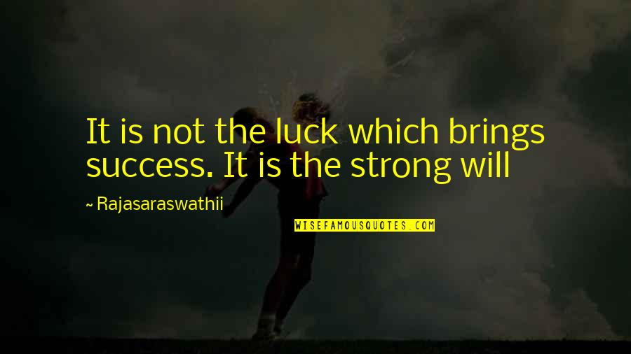 Luck And Success Quotes By Rajasaraswathii: It is not the luck which brings success.