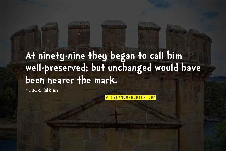 Luck And Superstition Quotes By J.R.R. Tolkien: At ninety-nine they began to call him well-preserved;