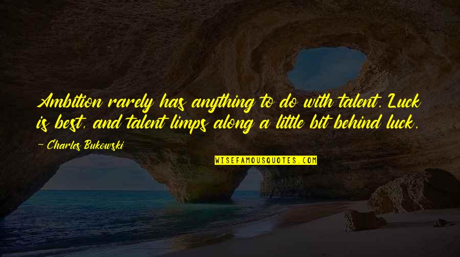 Luck And Talent Quotes By Charles Bukowski: Ambition rarely has anything to do with talent.