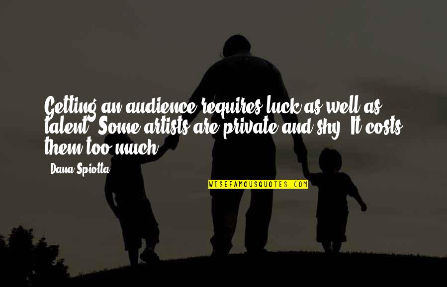 Luck And Talent Quotes By Dana Spiotta: Getting an audience requires luck as well as