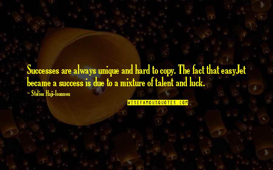 Luck And Talent Quotes By Stelios Haji-Ioannou: Successes are always unique and hard to copy.