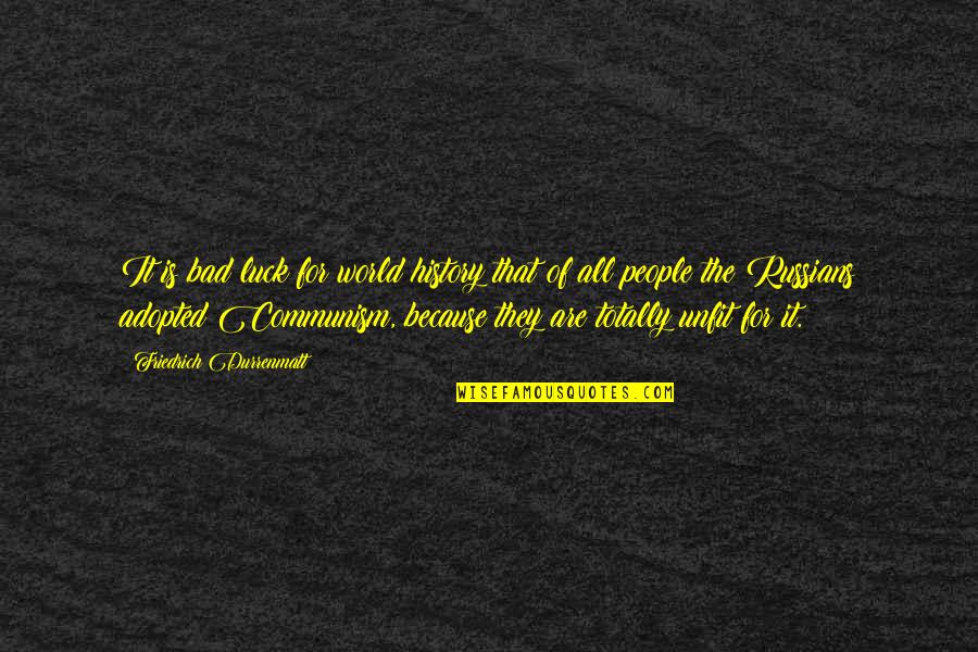 Luck Bad Luck Quotes By Friedrich Durrenmatt: It is bad luck for world history that Luck Bad Luck Quotes By Friedrich Durrenmatt: It is bad luck for world history that