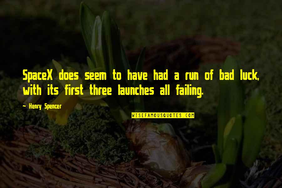 Luck Bad Luck Quotes By Henry Spencer: SpaceX does seem to have had a run Luck Bad Luck Quotes By Henry Spencer: SpaceX does seem to have had a run