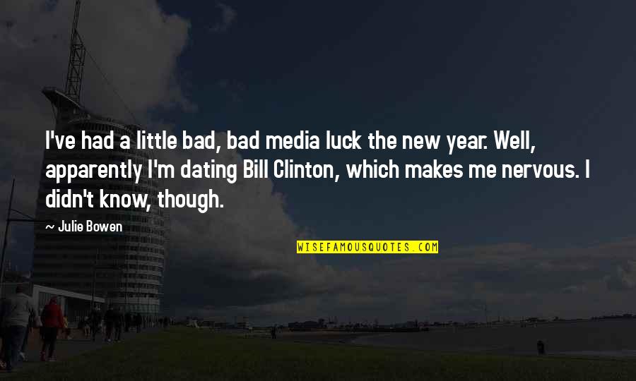 Luck Bad Luck Quotes By Julie Bowen: I've had a little bad, bad media luck Luck Bad Luck Quotes By Julie Bowen: I've had a little bad, bad media luck