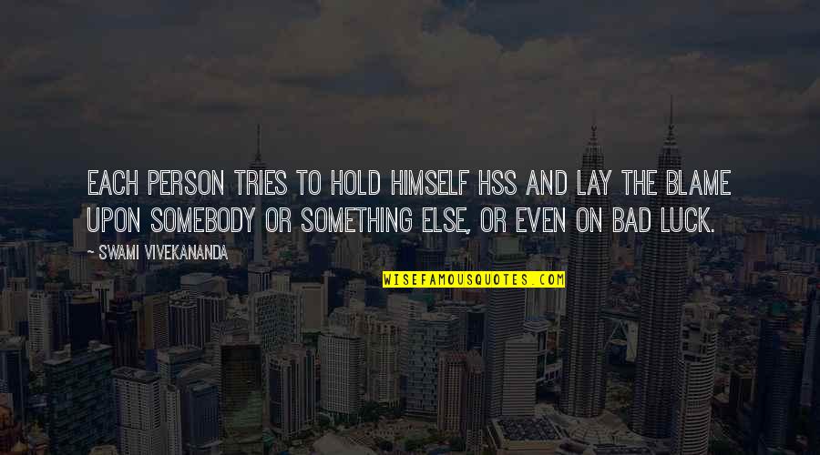 Luck Bad Luck Quotes By Swami Vivekananda: Each person tries to hold himself hss and Luck Bad Luck Quotes By Swami Vivekananda: Each person tries to hold himself hss and
