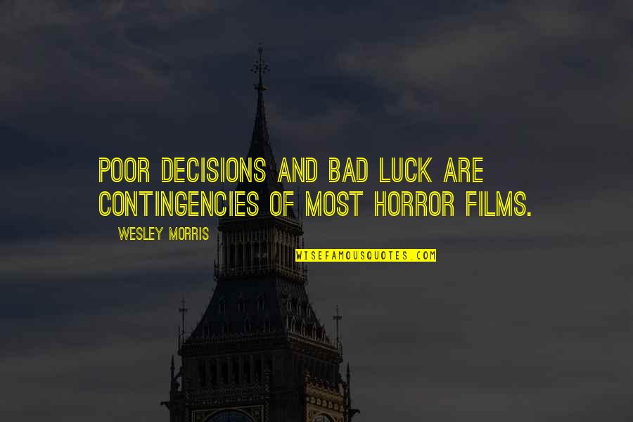 Luck Bad Luck Quotes By Wesley Morris: Poor decisions and bad luck are contingencies of