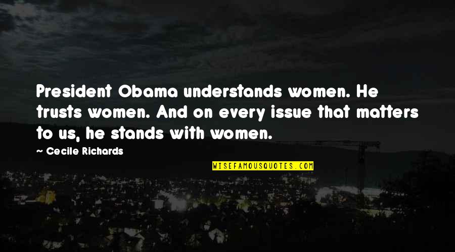 Luck Clover Quotes By Cecile Richards: President Obama understands women. He trusts women. And