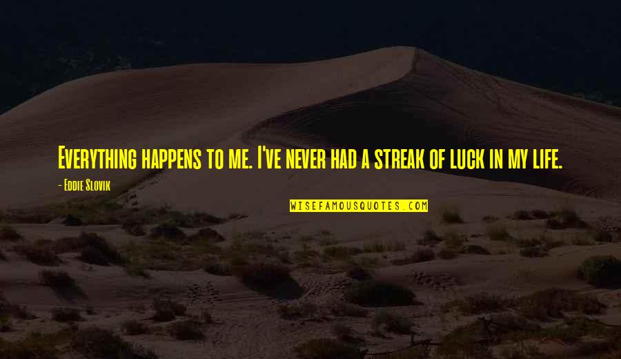 Luck In Life Quotes By Eddie Slovik: Everything happens to me. I've never had a