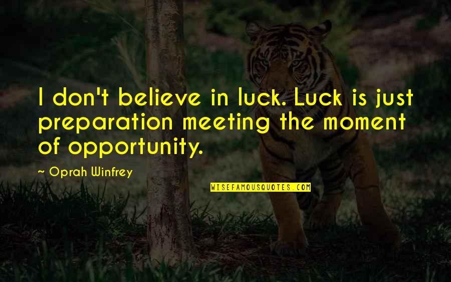 Luck In Life Quotes By Oprah Winfrey: I don't believe in luck. Luck is just