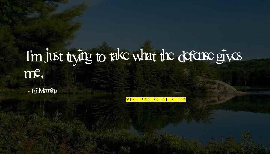 Luck In Sports Quotes By Eli Manning: I'm just trying to take what the defense