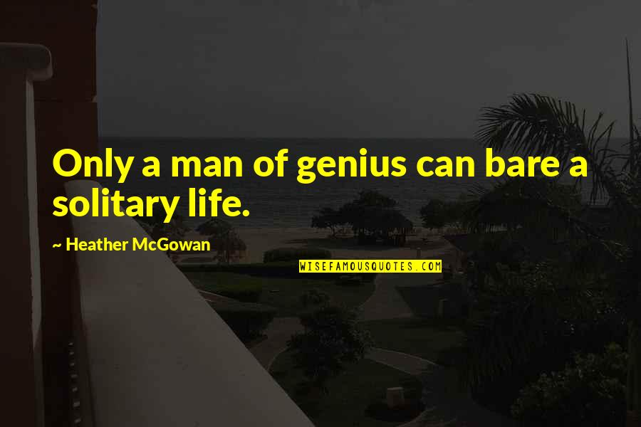 Luck In Sports Quotes By Heather McGowan: Only a man of genius can bare a