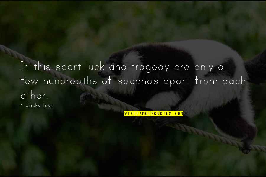Luck In Sports Quotes By Jacky Ickx: In this sport luck and tragedy are only
