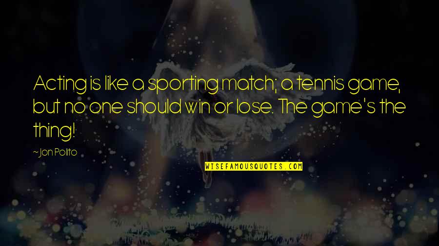 Luck In Sports Quotes By Jon Polito: Acting is like a sporting match; a tennis