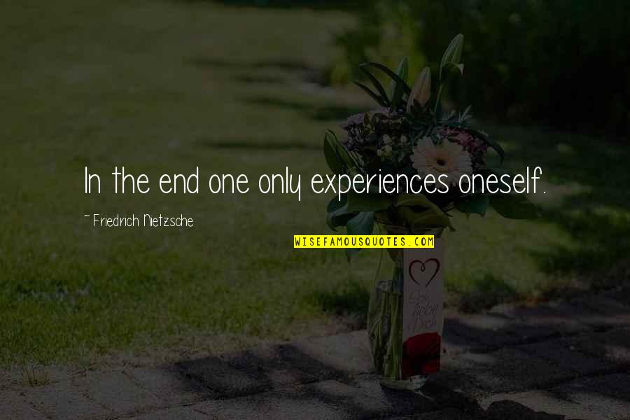 Luck Is For Losers Quote Quotes By Friedrich Nietzsche: In the end one only experiences oneself. Luck Is For Losers Quote Quotes By Friedrich Nietzsche: In the end one only experiences oneself.