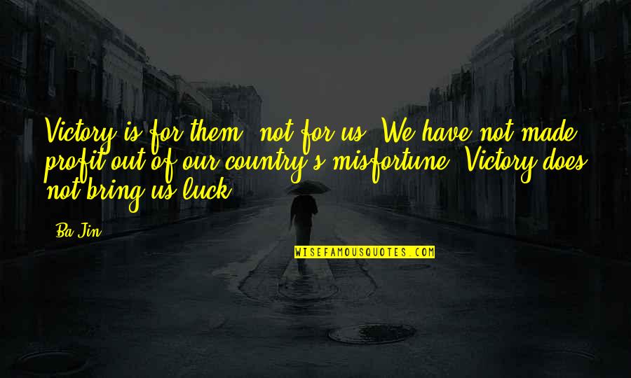 Luck Is For Quotes By Ba Jin: Victory is for them, not for us. We