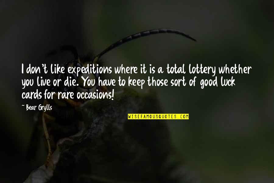 Luck Is For Quotes By Bear Grylls: I don't like expeditions where it is a