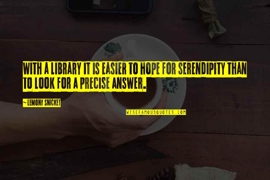 Luck Is For Quotes By Lemony Snicket: With a library it is easier to hope