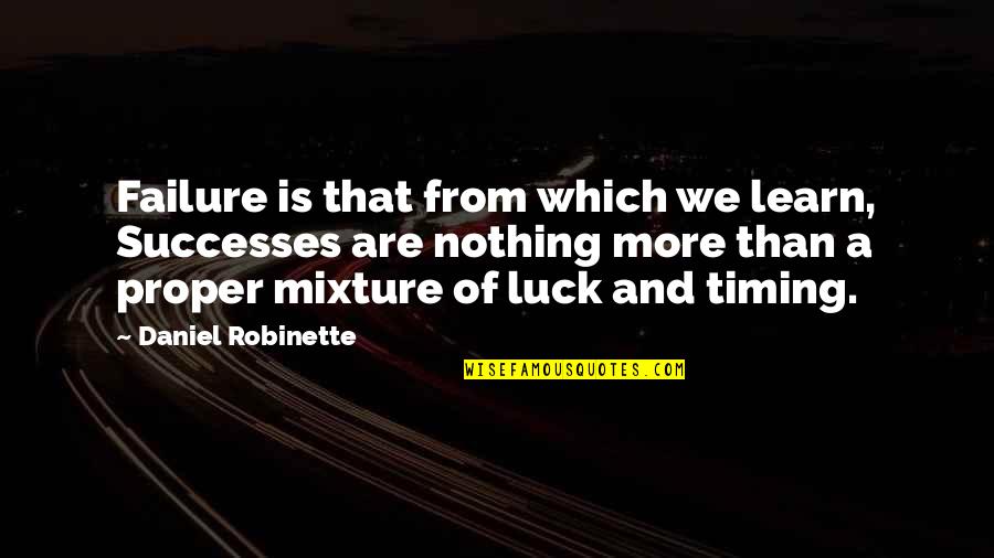 Luck Is Nothing Quotes By Daniel Robinette: Failure is that from which we learn, Successes