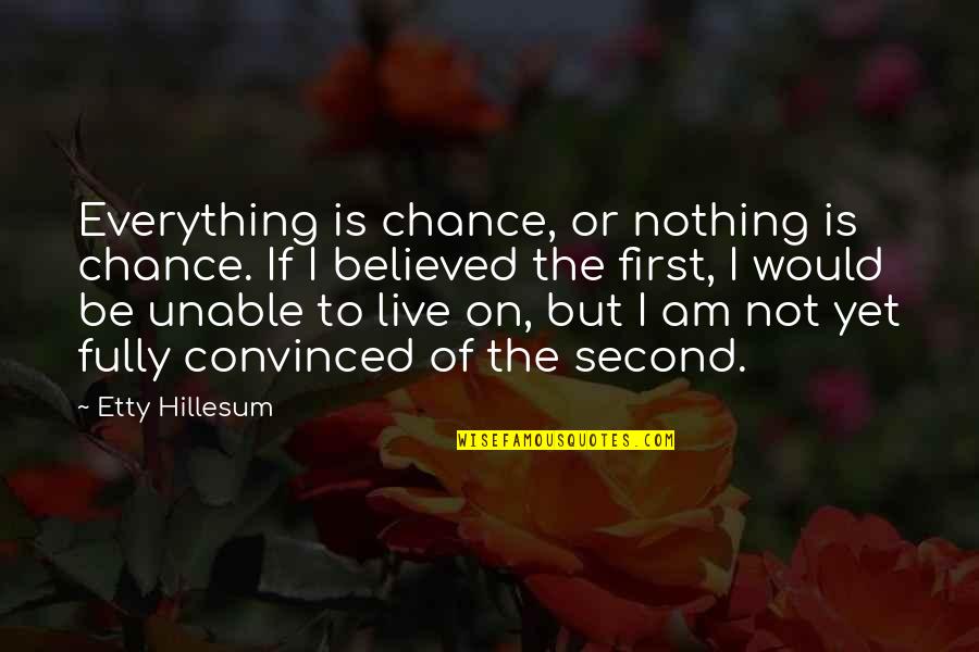 Luck Is Nothing Quotes By Etty Hillesum: Everything is chance, or nothing is chance. If