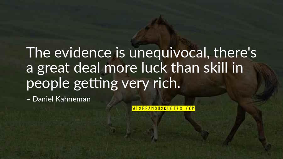 Luck Or Skill Quotes By Daniel Kahneman: The evidence is unequivocal, there's a great deal Luck Or Skill Quotes By Daniel Kahneman: The evidence is unequivocal, there's a great deal