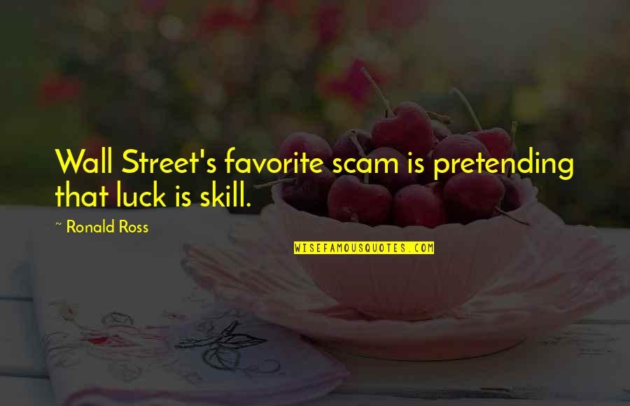 Luck Or Skill Quotes By Ronald Ross: Wall Street's favorite scam is pretending that luck