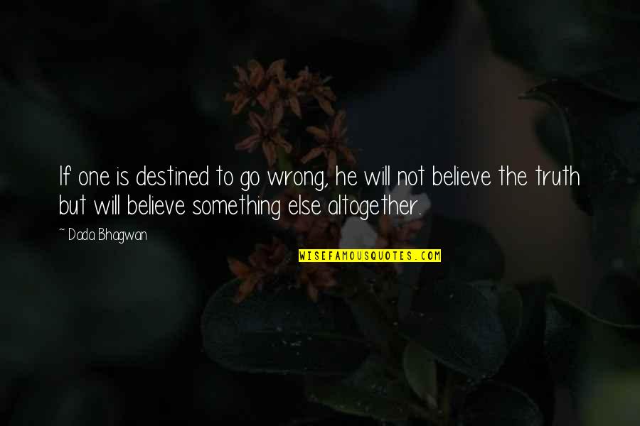 Luck Quotes And Quotes By Dada Bhagwan: If one is destined to go wrong, he