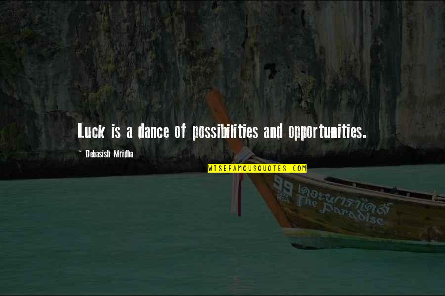 Luck Quotes And Quotes By Debasish Mridha: Luck is a dance of possibilities and opportunities.