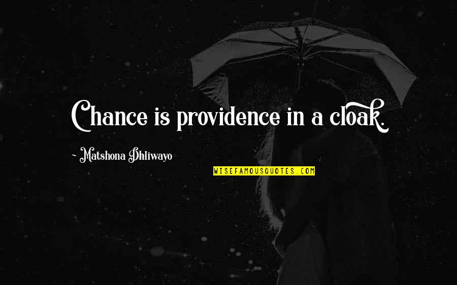 Luck Quotes And Quotes By Matshona Dhliwayo: Chance is providence in a cloak.