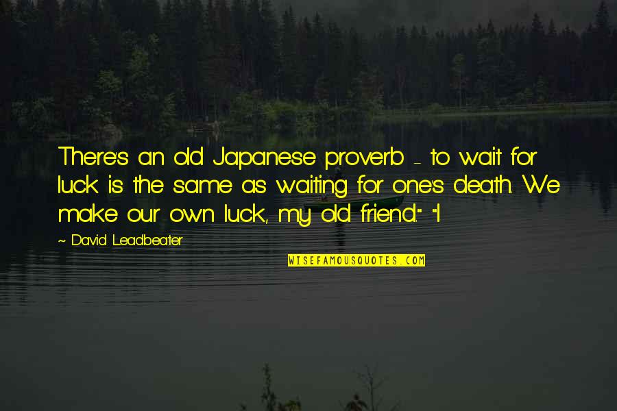 Luck Quotes By David Leadbeater: There's an old Japanese proverb - to wait