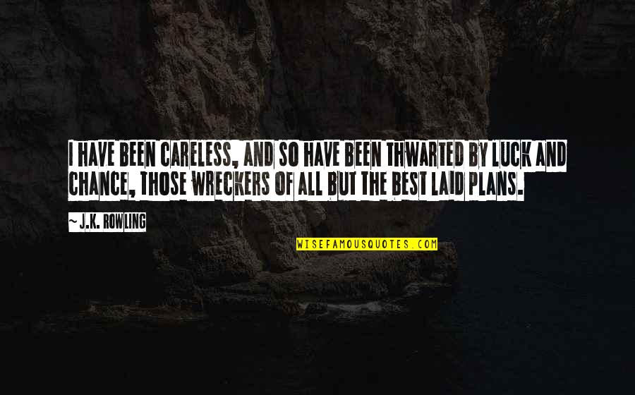 Luck Quotes By J.K. Rowling: I have been careless, and so have been
