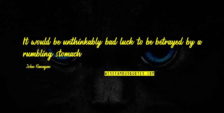 Luck Quotes By John Flanagan: It would be unthinkably bad luck to be