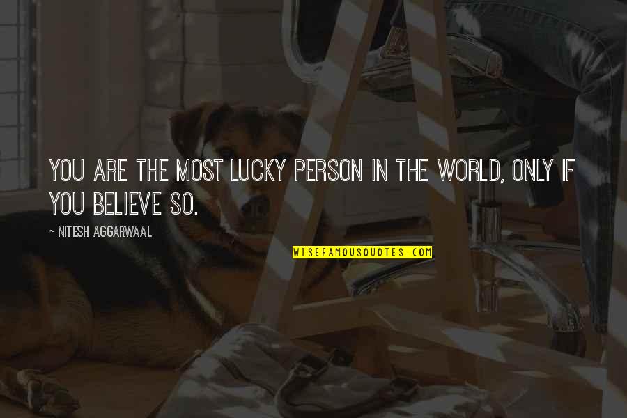 Luck Quotes By Nitesh Aggarwaal: You are the most lucky person in the