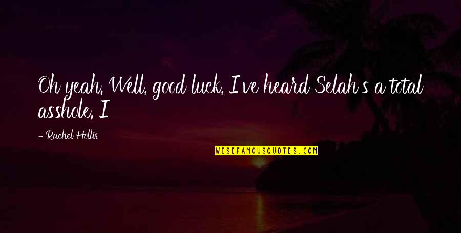 Luck Quotes By Rachel Hollis: Oh yeah. Well, good luck, I've heard Selah's