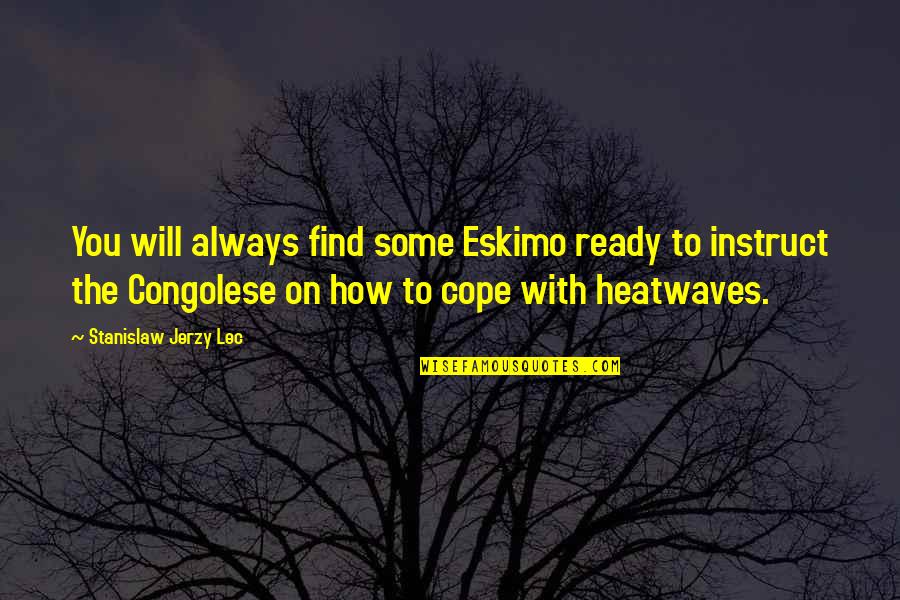 Luck Quotes By Stanislaw Jerzy Lec: You will always find some Eskimo ready to