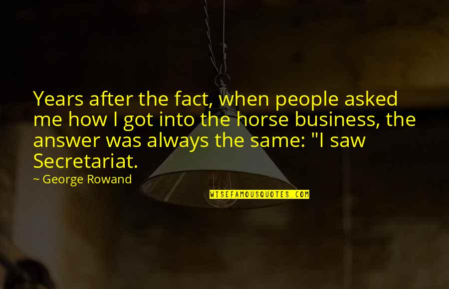 Luck Talent Quotes By George Rowand: Years after the fact, when people asked me Luck Talent Quotes By George Rowand: Years after the fact, when people asked me