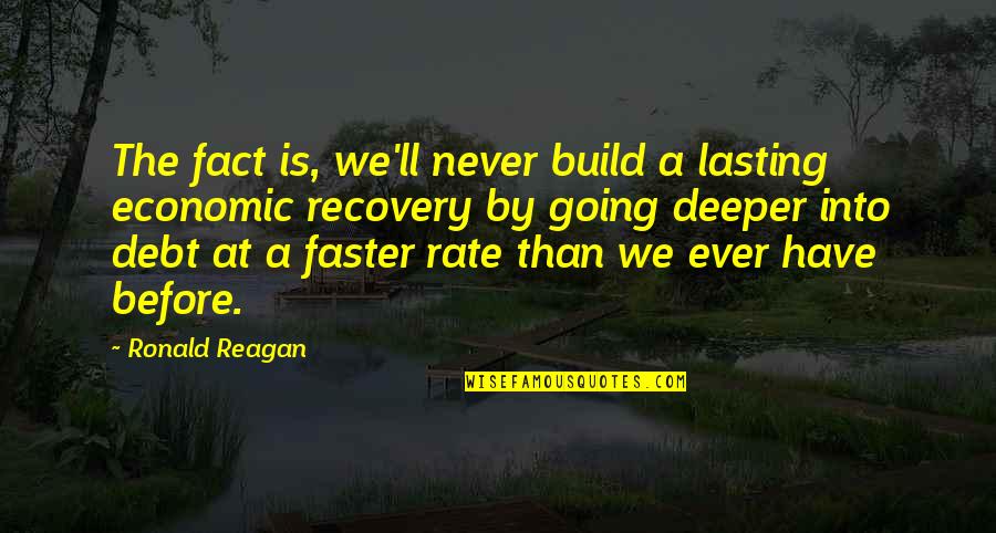 Luckanawadee Quotes By Ronald Reagan: The fact is, we'll never build a lasting