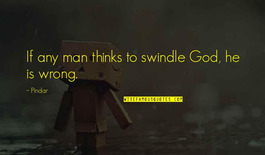 Lucker Mody Quotes By Pindar: If any man thinks to swindle God, he