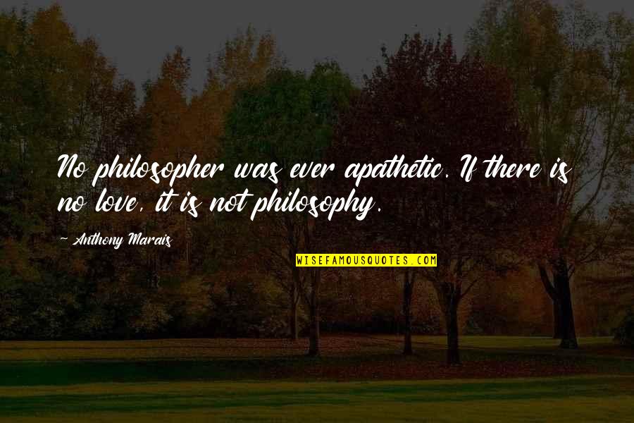 Lucki Eck$ Quotes By Anthony Marais: No philosopher was ever apathetic. If there is