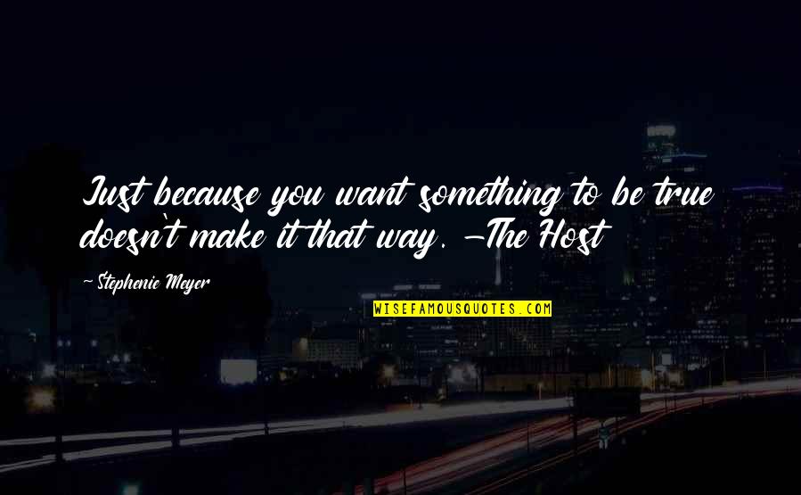 Lucki Ecks Quotes By Stephenie Meyer: Just because you want something to be true