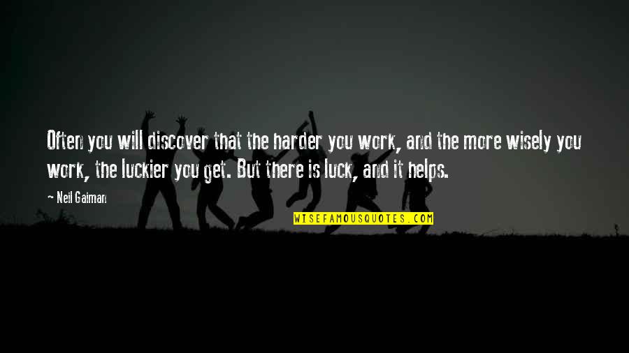 Luckier Than Quotes By Neil Gaiman: Often you will discover that the harder you Luckier Than Quotes By Neil Gaiman: Often you will discover that the harder you