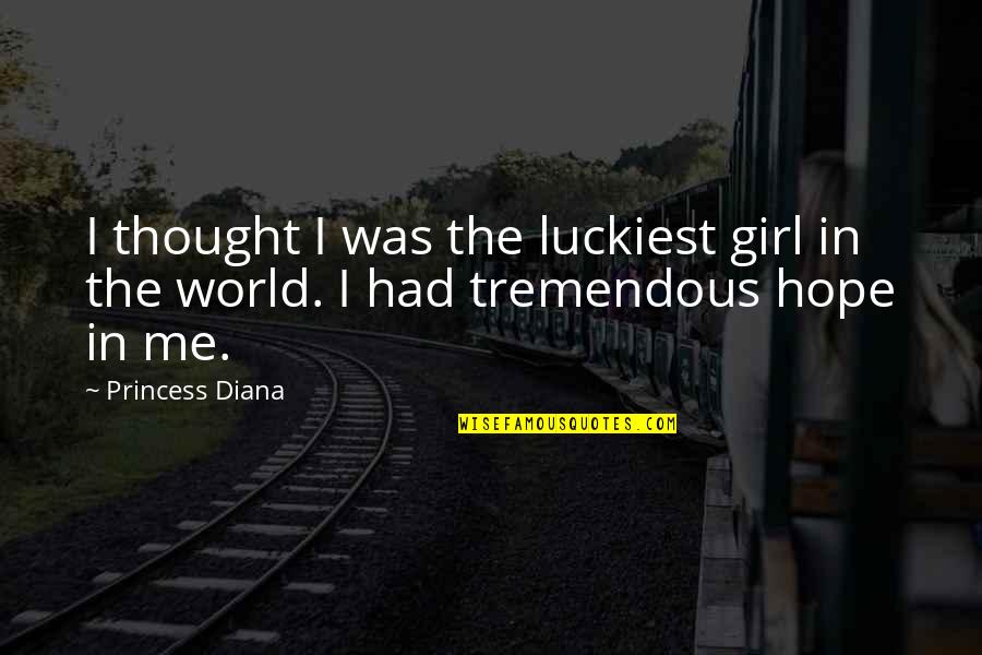 Luckiest Girl Ever Quotes By Princess Diana: I thought I was the luckiest girl in