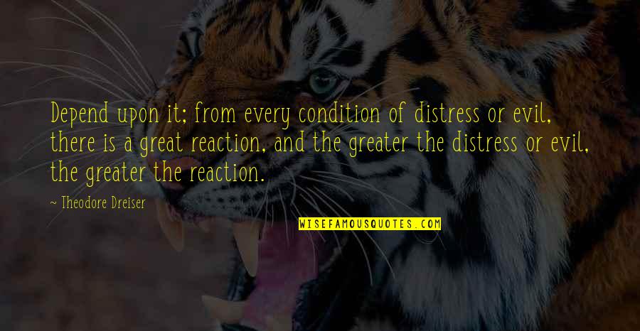 Luckiest Girl Love Quotes By Theodore Dreiser: Depend upon it; from every condition of distress