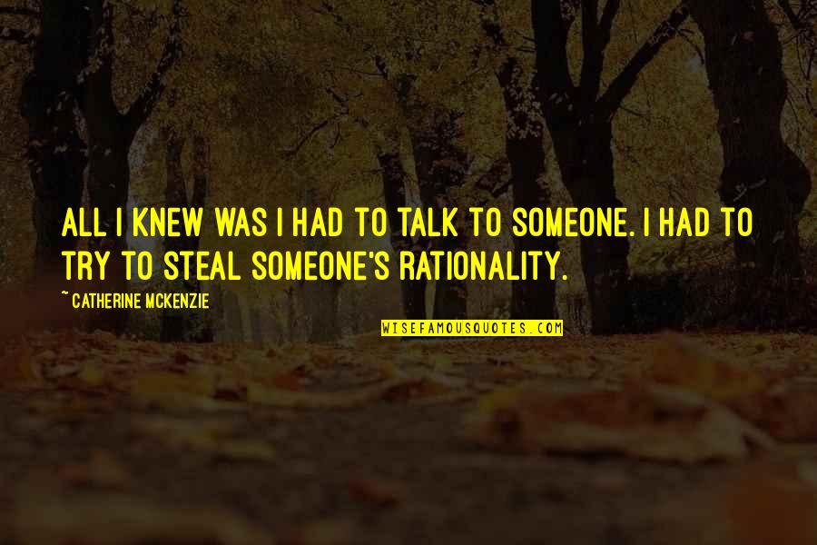 Luckman Art Quotes By Catherine McKenzie: All I knew was I had to talk Luckman Art Quotes By Catherine McKenzie: All I knew was I had to talk