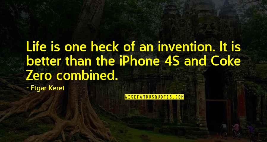 Luckor Motors Quotes By Etgar Keret: Life is one heck of an invention. It Luckor Motors Quotes By Etgar Keret: Life is one heck of an invention. It