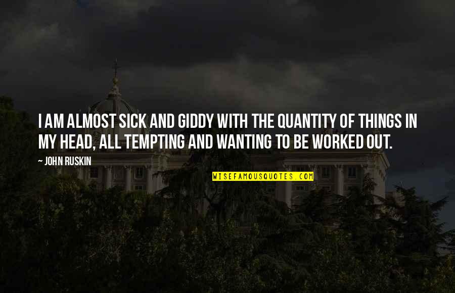 Lucky 7 Anniversary Quotes By John Ruskin: I am almost sick and giddy with the