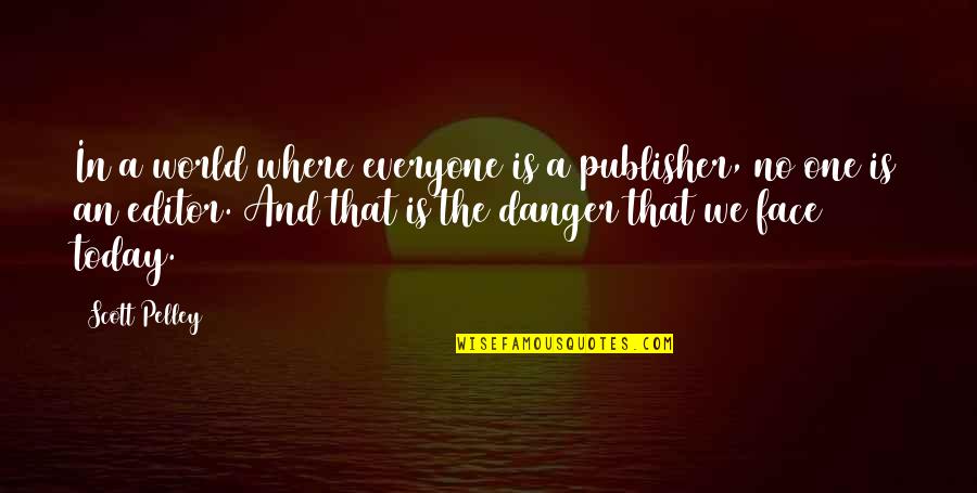 Lucky 7 Anniversary Quotes By Scott Pelley: In a world where everyone is a publisher,