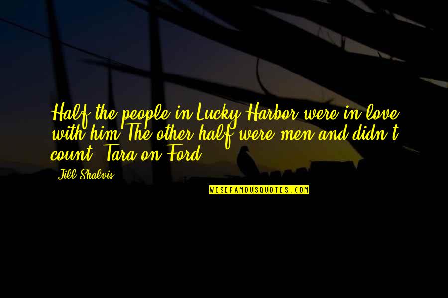 Lucky And Love Quotes By Jill Shalvis: Half the people in Lucky Harbor were in